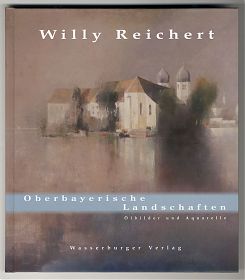 Johannes Klinger (Hrsg.) : Wily Reichert - Oberbayerische Landschaften / Ölbilder und Aquarelle - Antiquariat Steutzger / Wasserburg am Inn