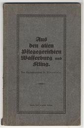 Alois Mitterwieser: Aus den alten Pflegegerichten Wasserburg und Kling, 1927 - Antiquariat Steutzger