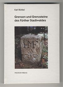 Karl Röttel : Grenzen und Grenzsteine des Fürther Stadtwaldes. - Polygon-Verlag, 2000 - Antiquariat Steutzger / Buch am Buchrain & Wasserburg am Inn