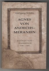 Wolfgang Schüle : Agnes von Andechs-Meranien - JosephSteutzger / Antiquariat / Buch am Buchrain & Wasserburg am Inn
