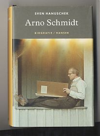 Sven Hanuschek : Arno Schmidt. - Biographie. - Hanser Verlag, 2002 - Antiquariat Joseph Steutzger / Buch am Buchrain & Wasserburg am Inn